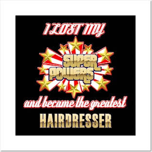 I lost my super powers and became the greatest hairdresser Posters and Art